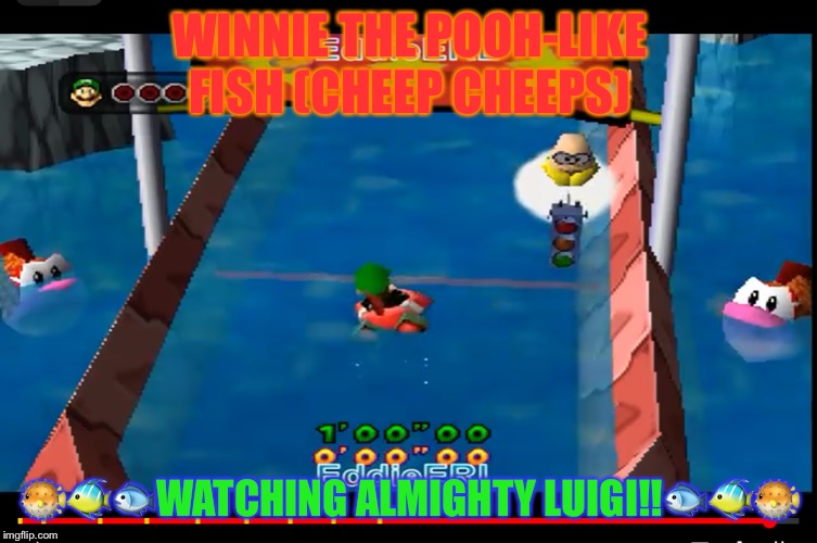 Winnie the Pooh like fish! | WINNIE THE POOH-LIKE FISH (CHEEP CHEEPS); 🐡🐠🐟WATCHING ALMIGHTY LUIGI!!🐟🐠🐡 | image tagged in winnie the pooh like fish | made w/ Imgflip meme maker