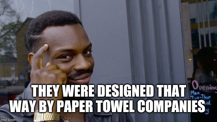 Roll Safe Think About It Meme | THEY WERE DESIGNED THAT WAY BY PAPER TOWEL COMPANIES | image tagged in memes,roll safe think about it | made w/ Imgflip meme maker