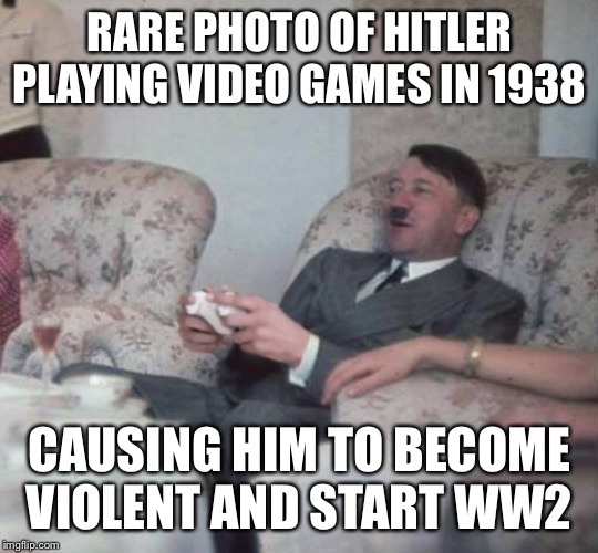 Hitler playing xbox | RARE PHOTO OF HITLER PLAYING VIDEO GAMES IN 1938; CAUSING HIM TO BECOME VIOLENT AND START WW2 | image tagged in hitler playing xbox | made w/ Imgflip meme maker