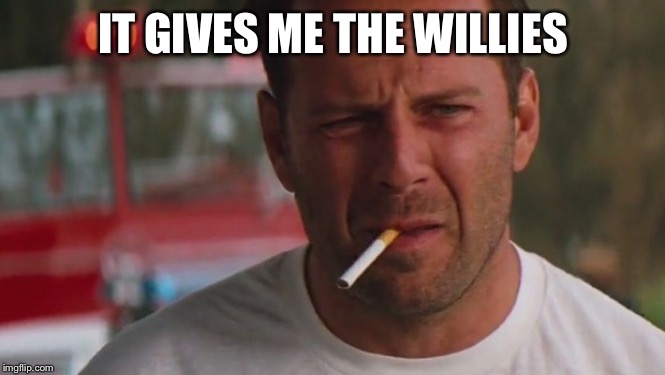 Bruce Willis head or gut | IT GIVES ME THE WILLIES | image tagged in bruce willis head or gut | made w/ Imgflip meme maker