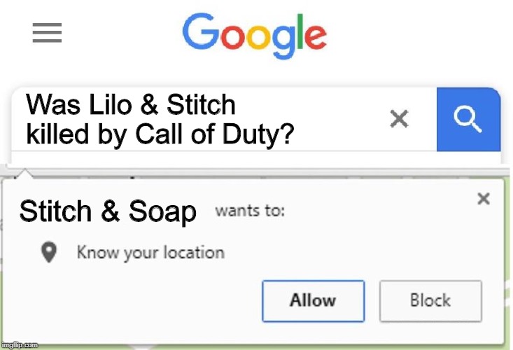 Wants to know your location | Was Lilo & Stitch killed by Call of Duty? Stitch & Soap | image tagged in wants to know your location,call of duty,lilo and stitch | made w/ Imgflip meme maker