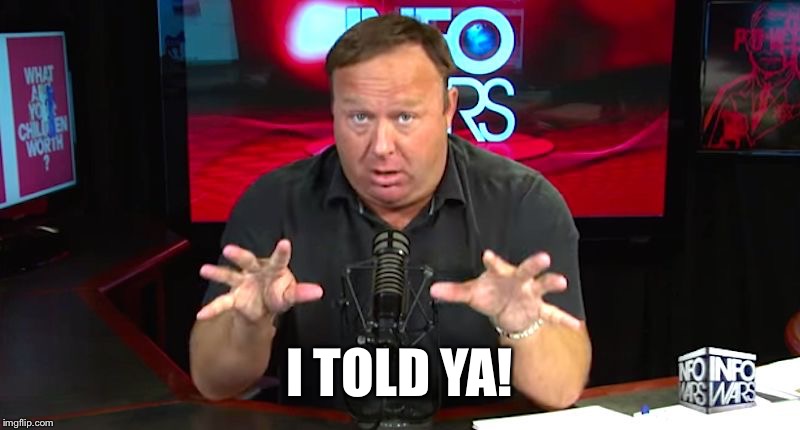 alex jones | I TOLD YA! | image tagged in alex jones | made w/ Imgflip meme maker