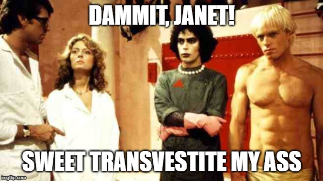 Rocky Horror Jant Muscles | DAMMIT, JANET! SWEET TRANSVESTITE MY ASS | image tagged in rocky horror jant muscles | made w/ Imgflip meme maker