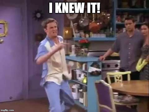 I knew it! | I KNEW IT! | image tagged in i knew it | made w/ Imgflip meme maker