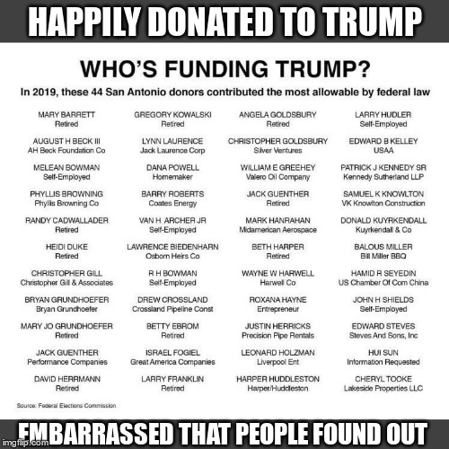 Happy Shame | HAPPILY DONATED TO TRUMP; EMBARRASSED THAT PEOPLE FOUND OUT | image tagged in trump,public,donors,ashamed | made w/ Imgflip meme maker