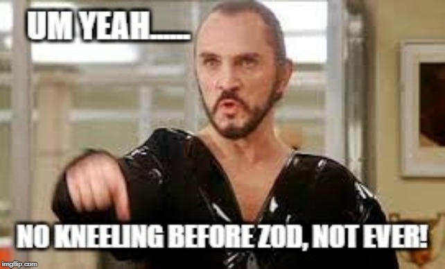 Nope, Ain't Happening | image tagged in general zod | made w/ Imgflip meme maker