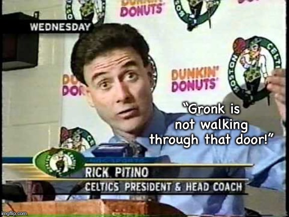 “Gronk is not walking through that door!” | made w/ Imgflip meme maker