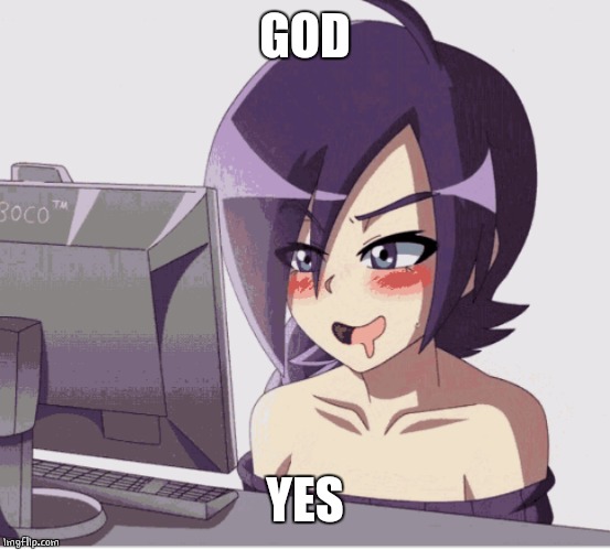 drool anime girl pc | GOD YES | image tagged in drool anime girl pc | made w/ Imgflip meme maker