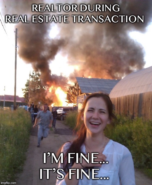 REALTOR DURING REAL ESTATE TRANSACTION; I’M FINE... IT’S FINE... | made w/ Imgflip meme maker