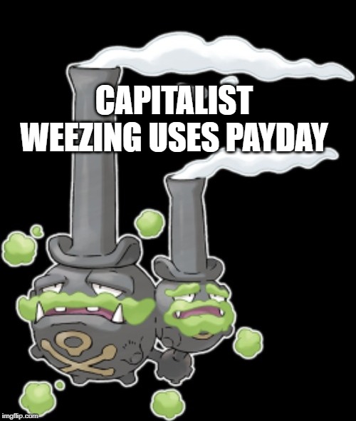 CAPITALIST WEEZING USES PAYDAY | made w/ Imgflip meme maker