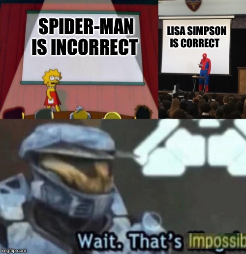 LISA SIMPSON IS CORRECT; SPIDER-MAN IS INCORRECT | image tagged in lisa simpson's presentation | made w/ Imgflip meme maker