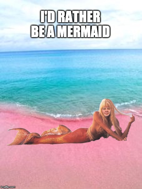 I'D RATHER BE A MERMAID | image tagged in mermaid,pink,beach,i'd rather be a mermaid | made w/ Imgflip meme maker