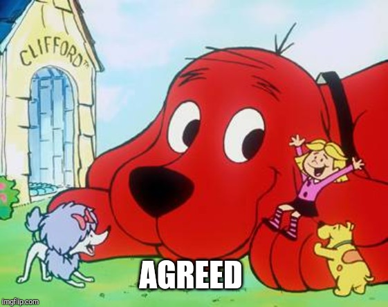 Clifford | AGREED | image tagged in clifford | made w/ Imgflip meme maker