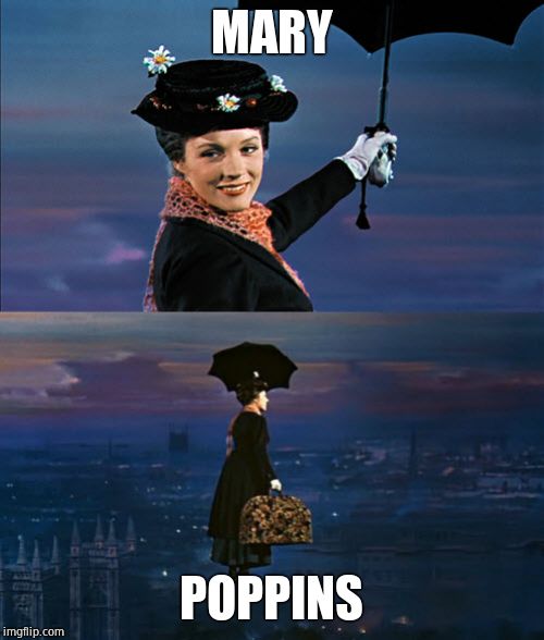 Mary Poppins Leaving | MARY POPPINS | image tagged in mary poppins leaving | made w/ Imgflip meme maker