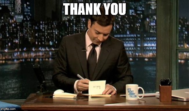 Thank you Notes Jimmy Fallon | THANK YOU | image tagged in thank you notes jimmy fallon | made w/ Imgflip meme maker