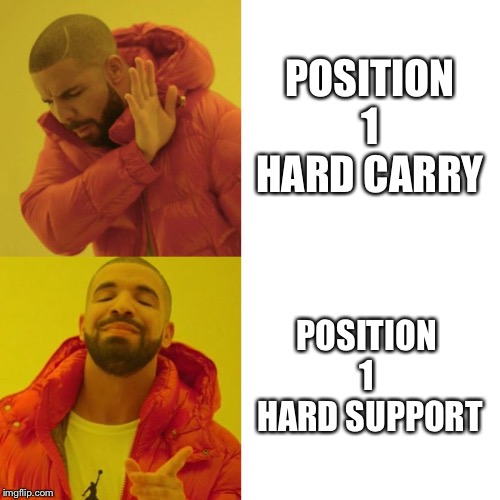 Drake Blank | POSITION 1
HARD CARRY; POSITION 
1 
HARD SUPPORT | image tagged in drake blank | made w/ Imgflip meme maker