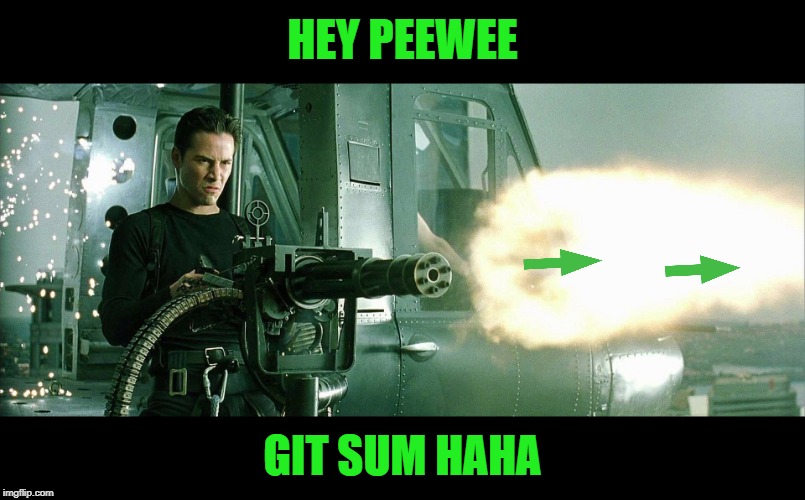 HEY PEEWEE GIT SUM HAHA | made w/ Imgflip meme maker