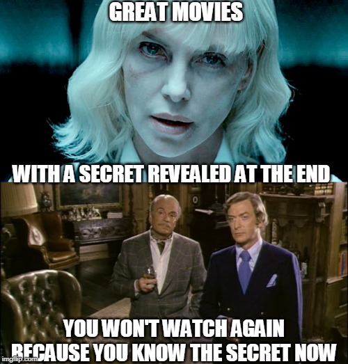 Many of you may have seen Atomic Blonde, but how many of you have seen Sleuth? | GREAT MOVIES; WITH A SECRET REVEALED AT THE END; YOU WON'T WATCH AGAIN BECAUSE YOU KNOW THE SECRET NOW | image tagged in the usual suspects | made w/ Imgflip meme maker
