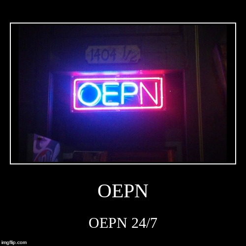 OEPN | image tagged in funny,demotivationals,you had one job | made w/ Imgflip demotivational maker