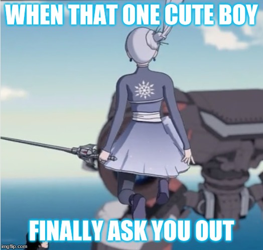 RWBY Memes | WHEN THAT ONE CUTE BOY; FINALLY ASK YOU OUT | image tagged in rwby | made w/ Imgflip meme maker