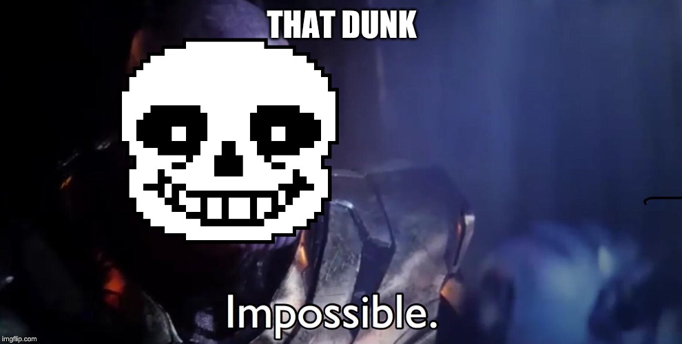 Thanos Impossible | THAT DUNK | image tagged in thanos impossible | made w/ Imgflip meme maker