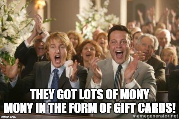 Congrats | THEY GOT LOTS OF MONY MONY IN THE FORM OF GIFT CARDS! | image tagged in congrats | made w/ Imgflip meme maker