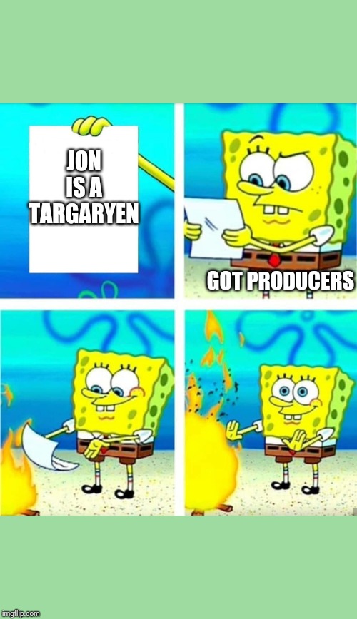 WARNING GOT SPOILERS | JON IS A TARGARYEN; GOT PRODUCERS | image tagged in spongebob burn note | made w/ Imgflip meme maker