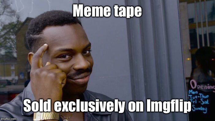 Roll Safe Think About It Meme | Meme tape Sold exclusively on Imgflip | image tagged in memes,roll safe think about it | made w/ Imgflip meme maker