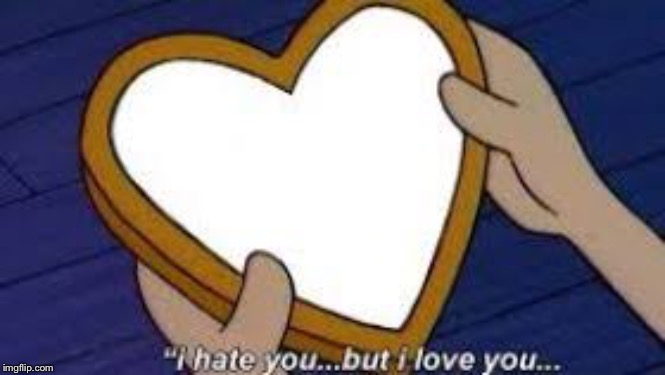 image tagged in helga i hate you but i love you | made w/ Imgflip meme maker