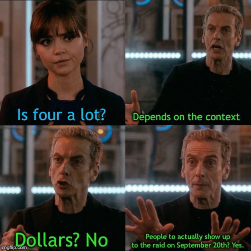 Is Four A Lot | Is four a lot? Depends on the context; People to actually show up to the raid on September 20th? Yes. Dollars? No | image tagged in is four a lot | made w/ Imgflip meme maker