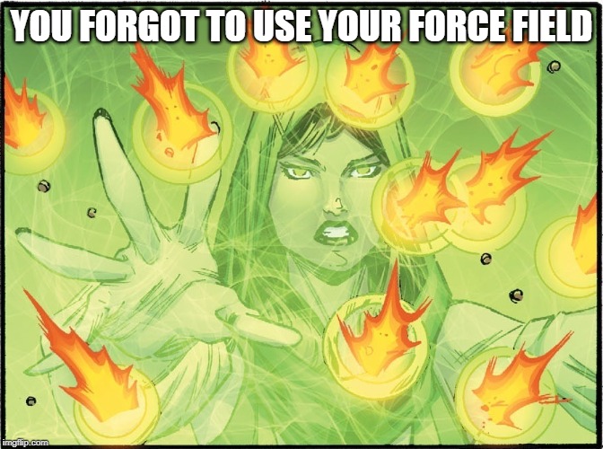 force field stops bullets | YOU FORGOT TO USE YOUR FORCE FIELD | image tagged in force field stops bullets | made w/ Imgflip meme maker