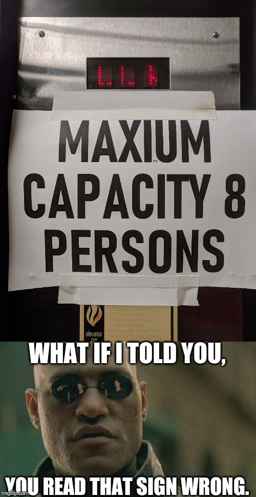 WHAT IF I TOLD YOU, YOU READ THAT SIGN WRONG. | image tagged in memes,matrix morpheus | made w/ Imgflip meme maker