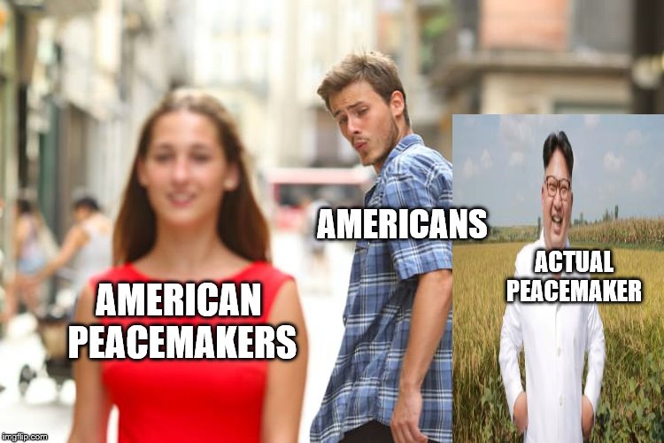 Distracted Boyfriend Meme | AMERICANS; ACTUAL
PEACEMAKER; AMERICAN 
PEACEMAKERS | image tagged in memes,distracted boyfriend | made w/ Imgflip meme maker