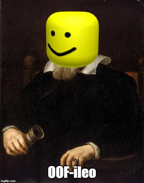OOF-ileo: A combination of Galileo and the OOF head | OOF-ileo | image tagged in galileo,roblox oof | made w/ Imgflip meme maker