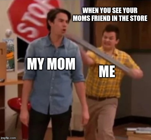 Not Today | WHEN YOU SEE YOUR MOMS FRIEND IN THE STORE; MY MOM; ME | image tagged in mom | made w/ Imgflip meme maker