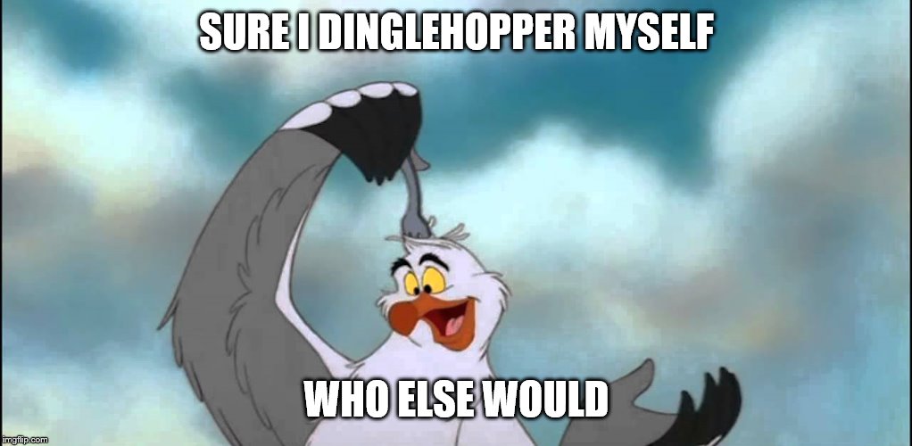 SURE I DINGLEHOPPER MYSELF WHO ELSE WOULD | made w/ Imgflip meme maker