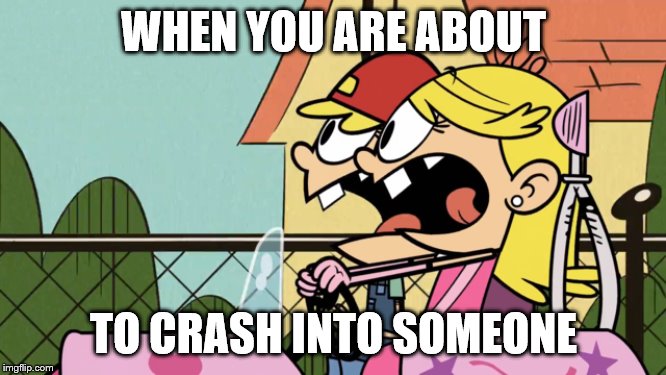 Twin Crash | WHEN YOU ARE ABOUT; TO CRASH INTO SOMEONE | image tagged in car,princess | made w/ Imgflip meme maker
