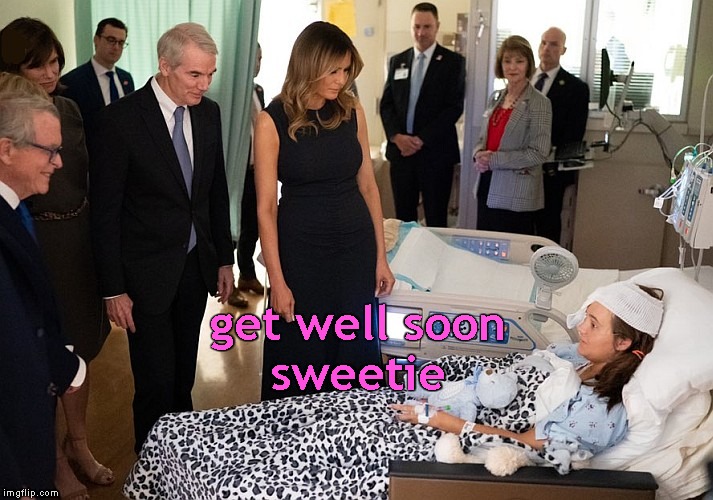 Get Well Soon Everybody! | get well soon
sweetie | image tagged in memes,flotus,dayton,hospital | made w/ Imgflip meme maker