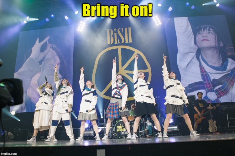 Bring it on! | made w/ Imgflip meme maker