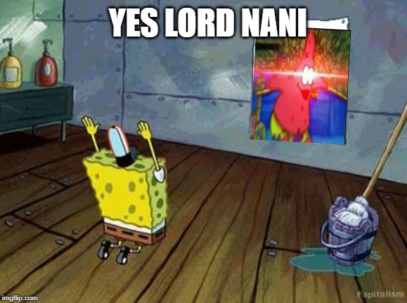 SpongeBob Prays | YES LORD NANI | image tagged in spongebob prays | made w/ Imgflip meme maker
