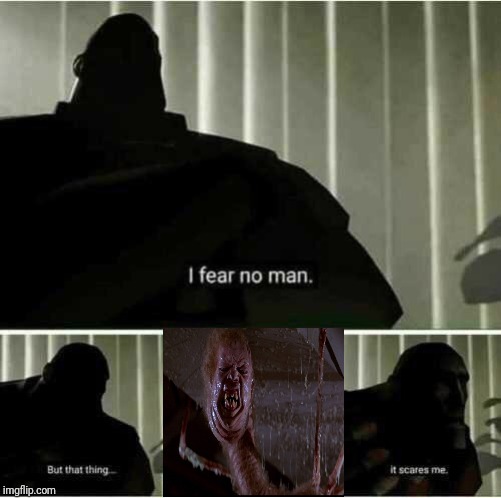 I fear no man | image tagged in i fear no man,memes,the thing,80s,scary,classic | made w/ Imgflip meme maker