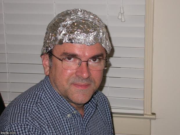 Tin foil hat | image tagged in tin foil hat | made w/ Imgflip meme maker