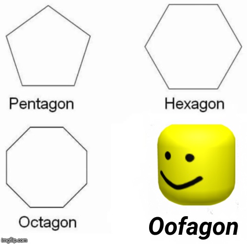 Pentagon Hexagon Octagon Meme | Oofagon | image tagged in memes,pentagon hexagon octagon | made w/ Imgflip meme maker