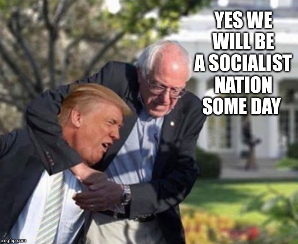 YES WE WILL BE A SOCIALIST NATION SOME DAY | made w/ Imgflip meme maker