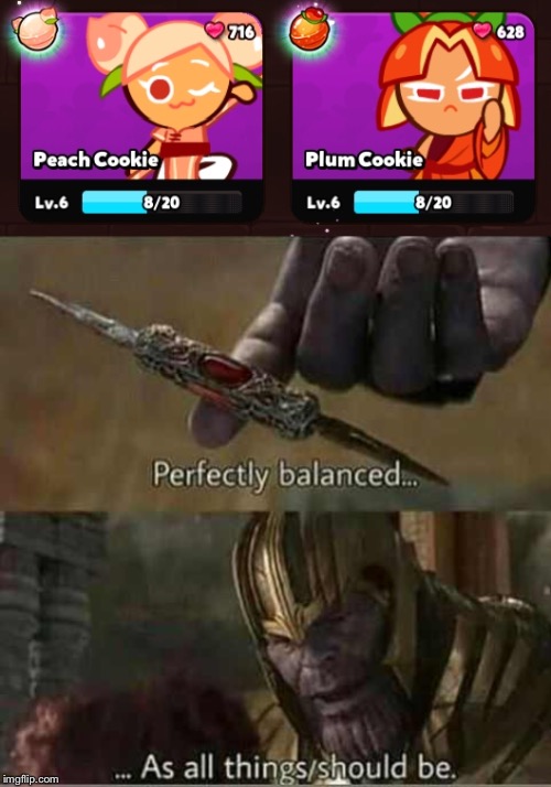 i used 27 spirit potions to make this pls appreciate | image tagged in thanos perfectly balanced,thanos,cookie run,crob,peach cookie,plum cookie | made w/ Imgflip meme maker