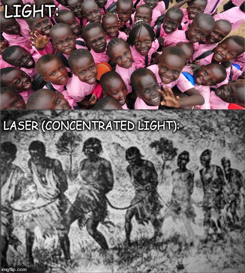 an offensive meme | LIGHT:; LASER (CONCENTRATED LIGHT): | image tagged in memes,offensive | made w/ Imgflip meme maker