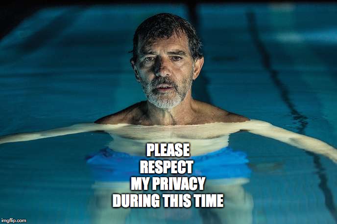 banderas | PLEASE
RESPECT 
MY PRIVACY
DURING THIS TIME | image tagged in banderas,film | made w/ Imgflip meme maker