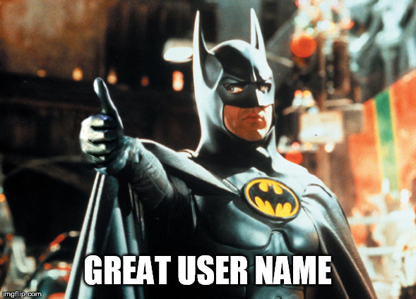 batman thumbs up | GREAT USER NAME | image tagged in batman thumbs up | made w/ Imgflip meme maker