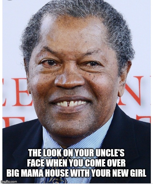 THE LOOK ON YOUR UNCLE'S FACE WHEN YOU COME OVER BIG MAMA HOUSE WITH YOUR NEW GIRL | image tagged in drunk uncle | made w/ Imgflip meme maker