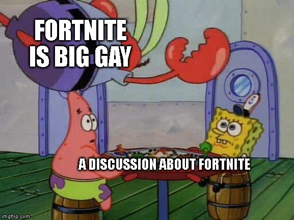 Mr. Krabs jump | FORTNITE IS BIG GAY; A DISCUSSION ABOUT FORTNITE | image tagged in mr krabs jump,fortnite | made w/ Imgflip meme maker